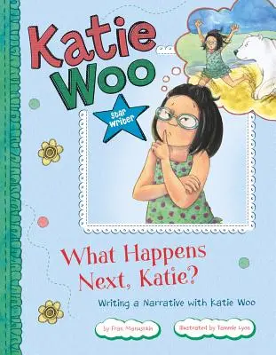 Co będzie dalej, Katie? Pisanie narracji z Katie Woo - What Happens Next, Katie?: Writing a Narrative with Katie Woo