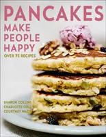 Naleśniki uszczęśliwiają ludzi: Ponad 75 przepisów - Pancakes Make People Happy: Over 75 Recipes