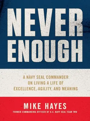 Nigdy dość: Dowódca Navy Seal o życiu pełnym doskonałości, zwinności i sensu - Never Enough: A Navy Seal Commander on Living a Life of Excellence, Agility, and Meaning