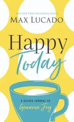 Szczęśliwy dzisiaj: Dziennik prowadzący do prawdziwej radości - Happy Today: A Guided Journal to Genuine Joy