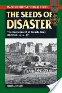 Nasiona katastrofy: Rozwój doktryny armii francuskiej, 1919-39 - The Seeds of Disaster: The Development of French Army Doctrine, 1919-39