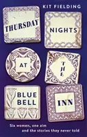 Thursday Nights at the Bluebell Inn - Sześć zwykłych kobiet opowiada swoje ukryte historie o miłości i stracie - Thursday Nights at the Bluebell Inn - Six ordinary women tell their hidden stories of love and loss