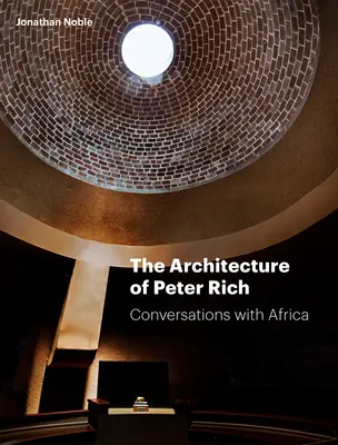 Architektura Petera Richa: rozmowy z Afryką - The Architecture of Peter Rich: Conversations with Africa