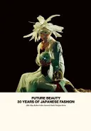 Future Beauty: 30 lat japońskiej mody - Future Beauty: 30 Years of Japanese Fashion