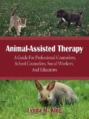 Terapia z udziałem zwierząt: Przewodnik dla doradców zawodowych, doradców szkolnych, pracowników socjalnych i pedagogów - Animal-Assisted Therapy: A Guide for Professional Counselors, School Counselors, Social Workers, and Educators