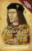 Ostatnie dni Ryszarda III: książka, która zainspirowała wykopaliska - The Last Days of Richard III: The Book That Inspired the Dig