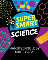Super Smart Science: Łatwa nanotechnologia - Super Smart Science: Nanotechnology Made Easy