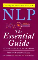NLP: Niezbędny przewodnik po programowaniu neurolingwistycznym - NLP: The Essential Guide to Neuro-Linguistic Programming