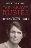 Daleko ponad rubinami: Życie Bethan Lloyd-Jones - Far Above Rubies: The Life of Bethan Lloyd-Jones
