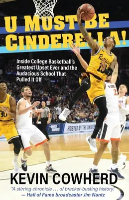 U Must Be Cinderella! Inside College Basketball's Greatest Upset Ever and the Audacious School That Pulled It Off: Największa niespodzianka w historii koszykówki i odważna szkoła, która ją wyciągnęła - U Must Be Cinderella!: Inside College Basketball's Greatest Upset Ever and the Audacious School That Pulled It Off