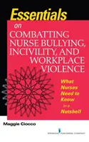 Podstawy walki z mobbingiem, nieuprzejmością i przemocą w miejscu pracy - co pielęgniarki powinny wiedzieć w pigułce - Essentials on Combatting Nurse Bullying, Incivility and Workplace Violence - What Nurses Need to Know in a Nutshell