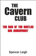 The Cavern Club: Powstanie Beatlesów i Merseybeat - The Cavern Club: The Rise of the Beatles and Merseybeat