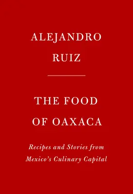 Jedzenie z Oaxaca: Przepisy i historie z kulinarnej stolicy Meksyku - The Food of Oaxaca: Recipes and Stories from Mexico's Culinary Capital