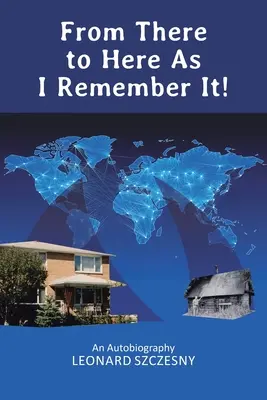 From There to Here As I Remember It!: Autobiografia - From There to Here As I Remember It!: An Autobiography