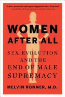 Kobiety mimo wszystko: seks, ewolucja i koniec męskiej supremacji - Women After All: Sex, Evolution, and the End of Male Supremacy