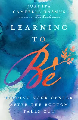 Nauka bycia: Odnalezienie swojego centrum po upadku z dna - Learning to Be: Finding Your Center After the Bottom Falls Out