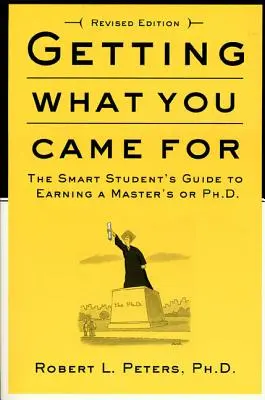 Getting What You Came for: The Smart Student's Guide to Earning an M.A. or a Ph.D.