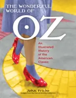 Cudowny świat Oz: ilustrowana historia amerykańskiego klasyka - The Wonderful World of Oz: An Illustrated History of the American Classic