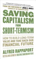 Ratowanie kapitalizmu przed krótkoterminowością: jak budować długoterminową wartość i odzyskać naszą finansową przyszłość - Saving Capitalism from Short-Termism: How to Build Long-Term Value and Take Back Our Financial Future