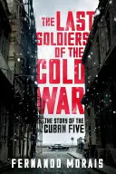 Ostatni żołnierze zimnej wojny - historia kubańskiej piątki - Last Soldiers of the Cold War - The Story of the Cuban Five