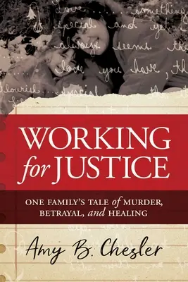 Praca na rzecz sprawiedliwości: Opowieść jednej rodziny o morderstwie, zdradzie i uzdrowieniu - Working for Justice: One Family's Tale of Murder, Betrayal, and Healing