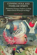 Przebiegły lud i znajome duchy: Szamanistyczne tradycje wizjonerskie we wczesnonowożytnym brytyjskim czarownictwie i magii - Cunning Folk and Familiar Spirits: Shamanistic Visionary Traditions in Early Modern British Witchcraft and Magic
