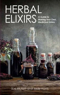 Ziołowe eliksiry: Przewodnik po tworzeniu własnych napojów leczniczych - Herbal Elixirs: A Guide to Making Your Own Medicinal Drinks