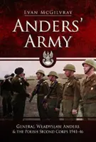 Armia Andersa: Generał Władysław Anders i II Korpus Polski 1941-46 - Anders' Army: General Wladyslaw Anders and the Polish Second Corps 1941-46