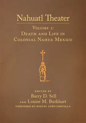 Teatr Nahuatl, tom 1: Teatr Nahuatl, tom 1: Śmierć i życie w kolonialnym Meksyku Nahua - Nahuatl Theater, Volume 1: Nahuatl Theater Volume 1: Death and Life in Colonial Nahua Mexico