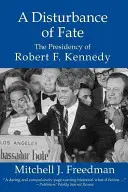 Zakłócenie losu, prezydentura Roberta F. Kennedy'ego - A Disturbance of Fate, the Presidency of Robert F. Kennedy