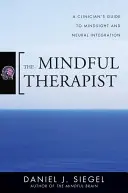 The Mindful Therapist: Przewodnik klinicysty po wglądzie w umysł i integracji neuronalnej - The Mindful Therapist: A Clinician's Guide to Mindsight and Neural Integration