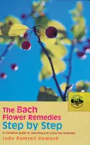 The Bach Flower Remedies Step by Step: Kompletny przewodnik po wyborze i stosowaniu środków leczniczych - The Bach Flower Remedies Step by Step: A Complete Guide to Selecting and Using the Remedies