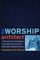 Architekt kultu: Plan projektowania odpowiednich kulturowo i biblijnie wiernych nabożeństw - The Worship Architect: A Blueprint for Designing Culturally Relevant and Biblically Faithful Services