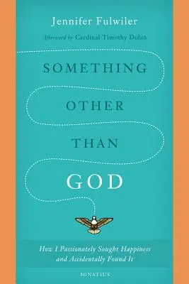 Coś innego niż Bóg: Jak namiętnie szukałem szczęścia i przypadkowo je znalazłem - Something Other Than God: How I Passionately Sought Happiness and Accidentally Found It