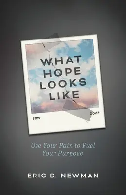 Jak wygląda nadzieja: Wykorzystaj swój ból do realizacji swojego celu - What Hope Looks Like: Use Your Pain to Fuel Your Purpose