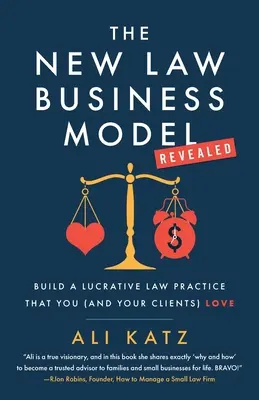 Nowy prawniczy model biznesowy: Zbuduj lukratywną praktykę prawniczą, którą pokochasz Ty (i Twoi klienci) - The New Law Business Model: Build a Lucrative Law Practice That You (and Your Clients) Love