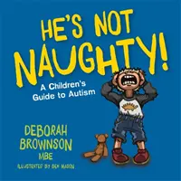 On nie jest niegrzeczny! Przewodnik dla dzieci po autyzmie - He's Not Naughty!: A Children's Guide to Autism