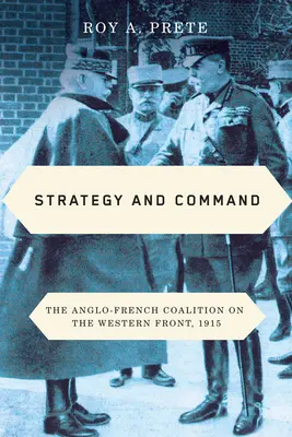 Strategia i dowodzenie: Koalicja angielsko-francuska na froncie zachodnim, 1915 r. - Strategy and Command: The Anglo-French Coalition on the Western Front, 1915