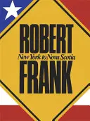 Robert Frank: Od Nowego Jorku do Nowej Szkocji - Robert Frank: New York to Nova Scotia