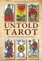 Untold Tarot: Zaginiona sztuka czytania starożytnego tarota - Untold Tarot: The Lost Art of Reading Ancient Tarot