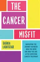 Cancer Misfit - Przewodnik po nawigacji życia po leczeniu - Cancer Misfit - A Guide to Navigating Life After Treatment