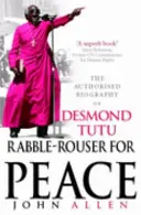 Rabble-Rouser For Peace - Autoryzowana biografia Desmonda Tutu - Rabble-Rouser For Peace - The Authorised Biography of Desmond Tutu