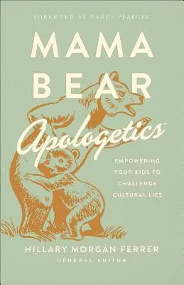 Mama Bear Apologetics(r): Wzmocnienie dzieci w kwestionowaniu kłamstw kulturowych - Mama Bear Apologetics(r): Empowering Your Kids to Challenge Cultural Lies