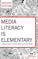 Umiejętność korzystania z mediów jest podstawą: Nauczanie młodzieży krytycznego czytania i tworzenia mediów - wydanie drugie - Media Literacy Is Elementary: Teaching Youth to Critically Read and Create Media- Second Edition