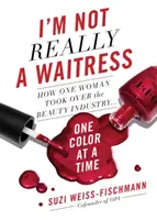 Tak naprawdę nie jestem kelnerką: Jak jedna kobieta przejęła branżę kosmetyczną jednym kolorem na raz - I'm Not Really a Waitress: How One Woman Took Over the Beauty Industry One Color at a Time