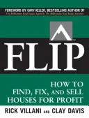 Flip: Jak znaleźć, naprawić i sprzedać domy z zyskiem - Flip: How to Find, Fix, and Sell Houses for Profit