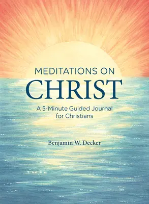 Medytacje o Chrystusie: 5-minutowy dziennik z przewodnikiem dla chrześcijan - Meditations on Christ: A 5-Minute Guided Journal for Christians