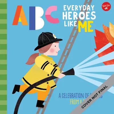 ABC dla mnie: ABC Codzienni bohaterowie tacy jak ja: Świętowanie bohaterów od A do Z! - ABC for Me: ABC Everyday Heroes Like Me: A Celebration of Heroes, from A to Z!