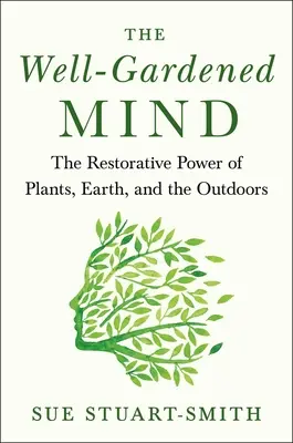 The Well-Gardened Mind: Regenerująca moc natury - The Well-Gardened Mind: The Restorative Power of Nature