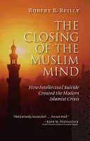 Zamknięcie muzułmańskiego umysłu: jak intelektualne samobójstwo doprowadziło do współczesnego kryzysu islamskiego - The Closing of the Muslim Mind: How Intellectual Suicide Created the Modern Islamist Crisis